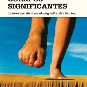 Cuerpos significantes. Travesías de una etnografía dialéctica