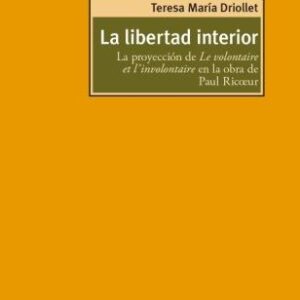 La libertad interior. La proyección de Le volontaire et l' involontaire en la obra de Paul Ricoeur