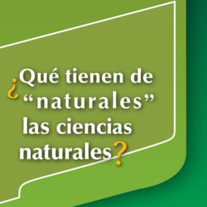 ¿Qué tienen de 'naturales' las Ciencias Naturales?