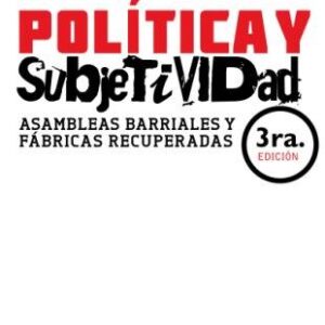 Política y subjetividad. Asambleas barriales y fábricas recuperadas