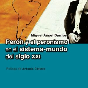 Perón y el peronismo en el sistema-mundo del siglo XXI