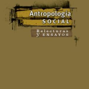 Antropología social. Relecturas y ensayos
