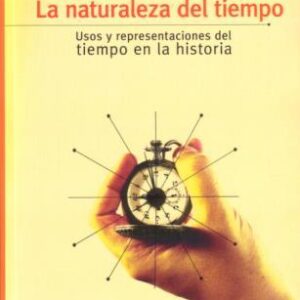 La naturaleza del tiempo. Usos y representaciones del tiempo en la historia
