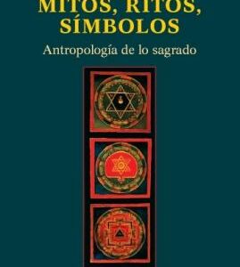 Mitos, ritos, símbolos. Antropología de lo sagrado