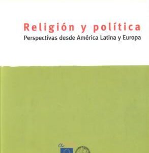 Religión y política. Perspectivas desde América Latina y Europa