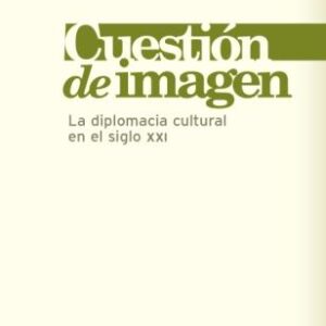 Cuestión de imagen. Diplomacia cultural en el siglo XXI: razones y modalidades