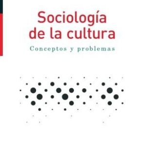 Sociología de la cultura. Conceptos y problemas