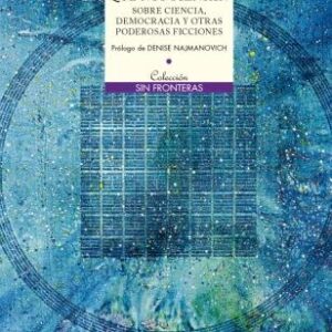 Metáforas que nos piensan. Sobre ciencia, democracia y otras poderosas ficciones