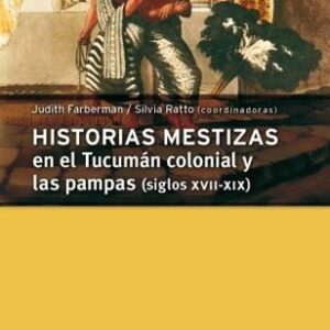 Historias mestizas en el Tucumán colonial y las pampas (siglos XVII-XIX)