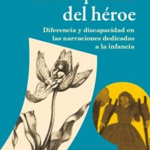 La discapacidad del héroe. Diferencia y discapacidad en las narraciones dedicadas a la infancia