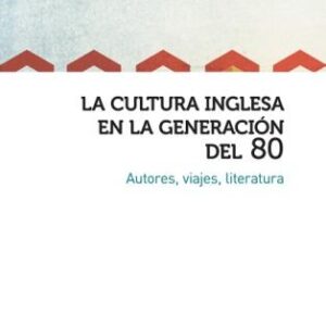 La cultura inglesa en la generación del 80. Autores, viajes, literatura