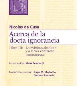Acerca de la docta ignorancia. Libro III: Lo máximo absoluto y a la vez contracto (ed. bilingüe)