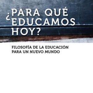 ¿Para qué educamos hoy? Filosofía de la educación para un nuevo mundo