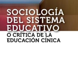 Sociología del sistema educativo (o crítica de la educación cínica)