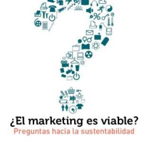 ¿El marketing es viable? Preguntas hacia la sustentabilidad