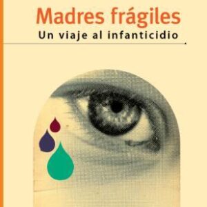 Madres frágiles: un viaje al infanticidio