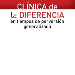 Clínica de la diferencia en tiempos de perversión generalizada