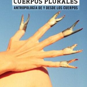 Cuerpos plurales. Antropología de y desde los cuerpos
