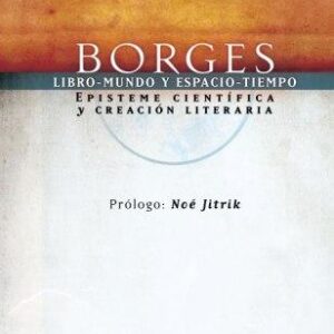 Borges. Libro-mundo y espacio-tiempo. Episteme científica y creación literaria
