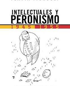 Intelectuales y peronismo (1945-1955)