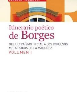 Itinerario poético de Borges. Del ultraísmo inicial a los umpulsos matefísicos de  la madurez