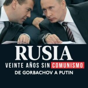 Rusia: veinte años sin comunismo. De Gorbachov a Putin