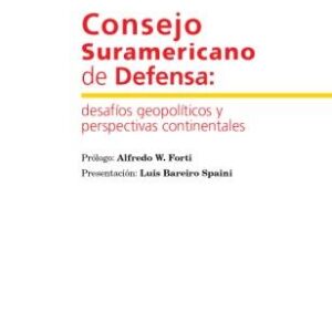 Consejo Suramericano de Defensa: desafíos políticos y perspectivas continentales