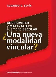 Agresividad y maltrato en el ámbito escolar. ¿Una nueva modalidad vincular?