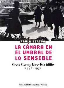 La cámara en el umbral de lo sensible. Grete Stern y la revista 'Idilio', 1948-1951