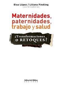 Maternidades, paternidades, trabajo y salud. ¿Transformaciones o retoques?