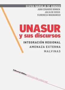 Unasur y sus discursos. Integración regional / Amenaza externa / Malvinas