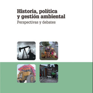 Historia, política y gestión ambiental. Perspectivas y debates
