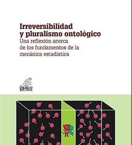 Irreversibilidad y pluralismo ontológico. Una reflexión acerca de los fundamentos de la mecánica estadística