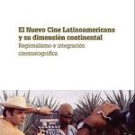 El Nuevo Cine Latinoamericano y su dimensión continental. Regionalismo e integración cinematográfica
