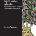 Bajo la sombra del ombú. Montoneros Sabino Navarro, historia de una disidencia