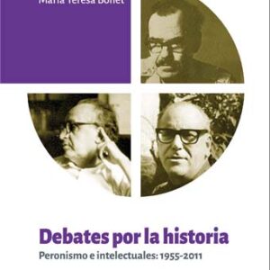 Debates por la historia. Peronismo e intelectuales: 1955-2011