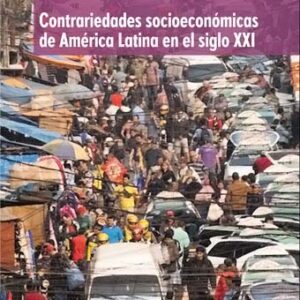 Contrariedades socioeconómicas de América Latina en el siglo XXI. El sistema agroalimentario y la economía informal