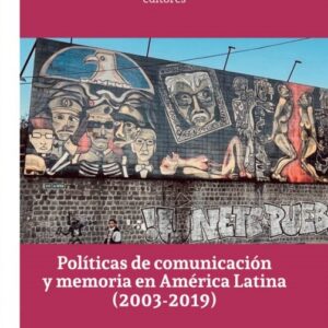 Políticas de comunicación y memoria en América Latina (2003-2019)