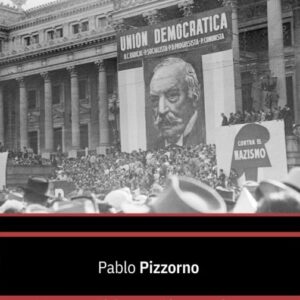 Los partidos antiperonistas. Del antifascismo a la conspiración (1943-1955)