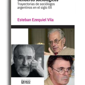 Senderos sociológicos. Trayectorias de sociólogos argentinos en el siglo XX