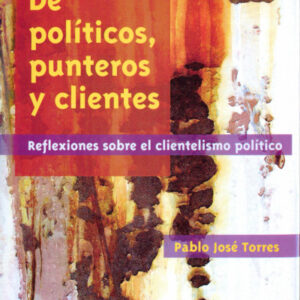 De políticos, punteros y clientes. Reflexiones sobre el clientelismo político