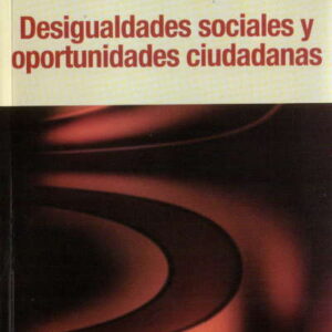 Desigualdades sociales y oportunidades ciudadanas
