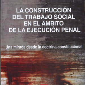 La construcción del trabajo social en el ámbito de la ejecución penal