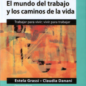 El mundo del trabajo y los caminos de la vida. Trabajar para vivir, vivir para trabajar