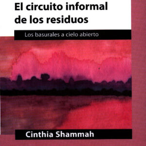 El circuito informal de los residuos. Los basurales a cielo abierto
