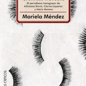 Crónicas travestis. El periodismo transgresor de Alfonsina Storni, Clarice Lispector y María Moreno