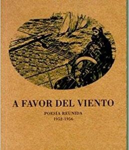 A favor del viento. Poesía reunida (1952-1956)