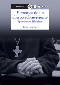 Memorias de un obispo sobreviviente. Episcopado y Dictadura
