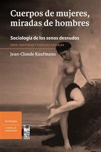 Cuerpos de mujeres, miradas de hombres. Sociología de los senos desnudos