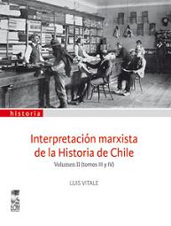 Interpretación marxista de la Historia de Chile. Vol II (tomos III y IV)